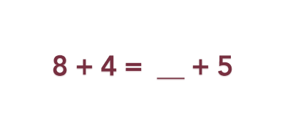 An equation that reads: 8 + 4 = (blank) + 5